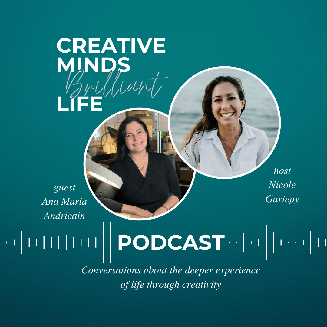 Creative Minds Brilliant Life Podcast Guest Ana Maria Andricain and Host Nicole Gariepy